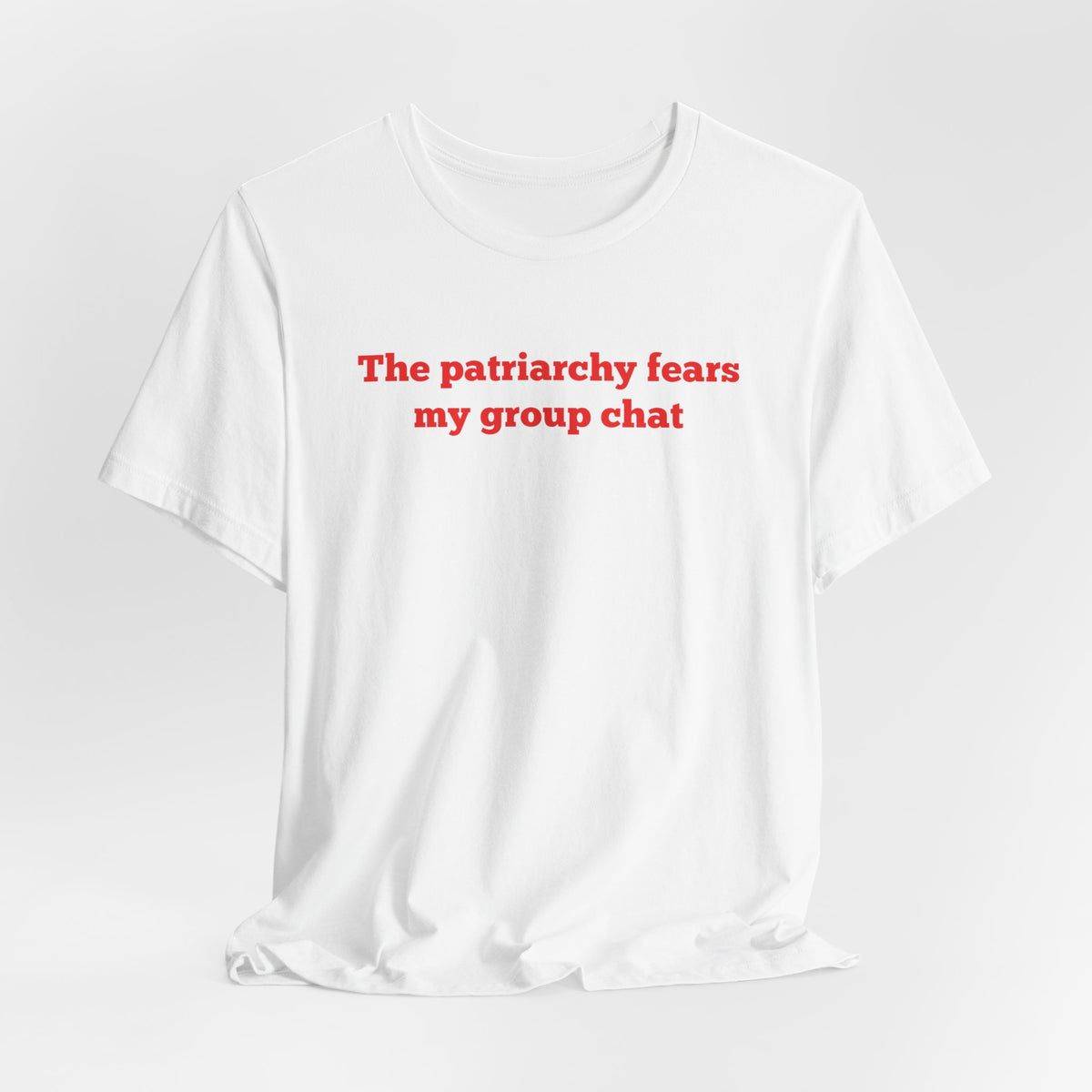 The Patriarchy Fears My Group Chat Classic Tee