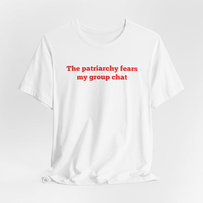 The Patriarchy Fears My Group Chat Classic Tee