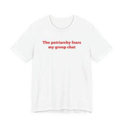 The Patriarchy Fears My Group Chat Classic Tee